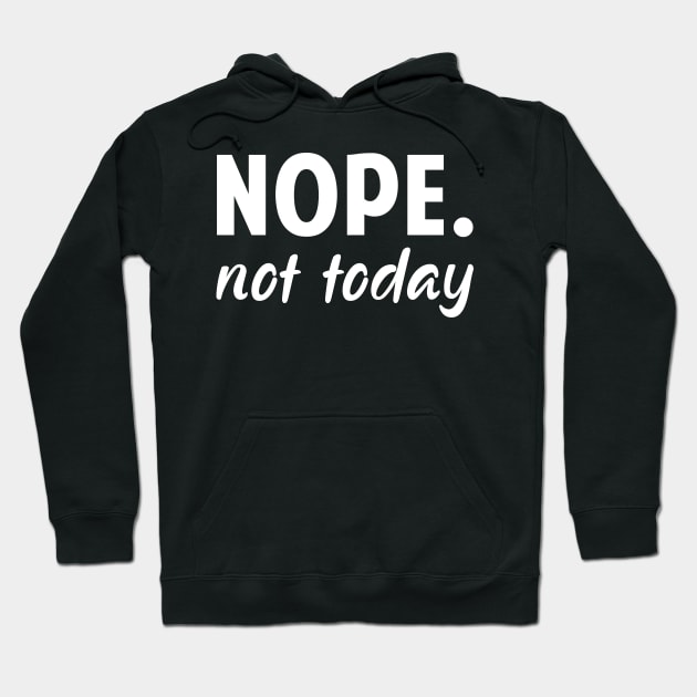 Nope Not Today Funny Ladies Hoodie by ashiacornelia173